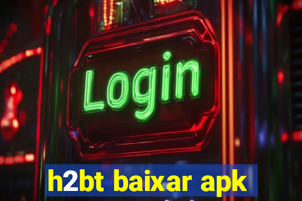 h2bt baixar apk